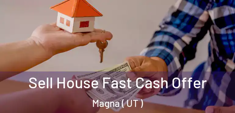  Sell House Fast Cash Offer Magna ( UT )