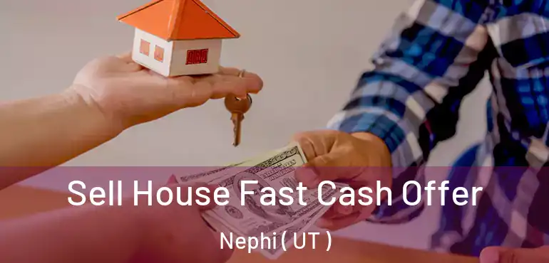  Sell House Fast Cash Offer Nephi ( UT )