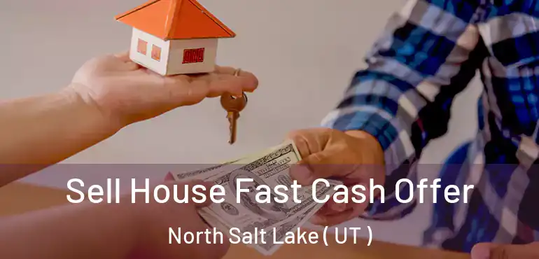 Sell House Fast Cash Offer North Salt Lake ( UT )