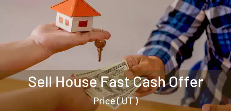  Sell House Fast Cash Offer Price ( UT )