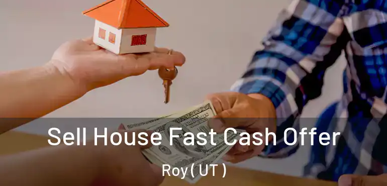  Sell House Fast Cash Offer Roy ( UT )