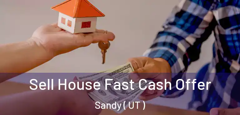 Sell House Fast Cash Offer Sandy ( UT )