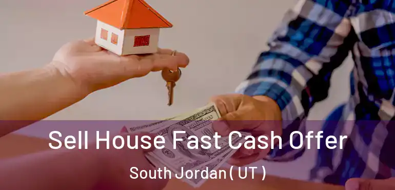  Sell House Fast Cash Offer South Jordan ( UT )