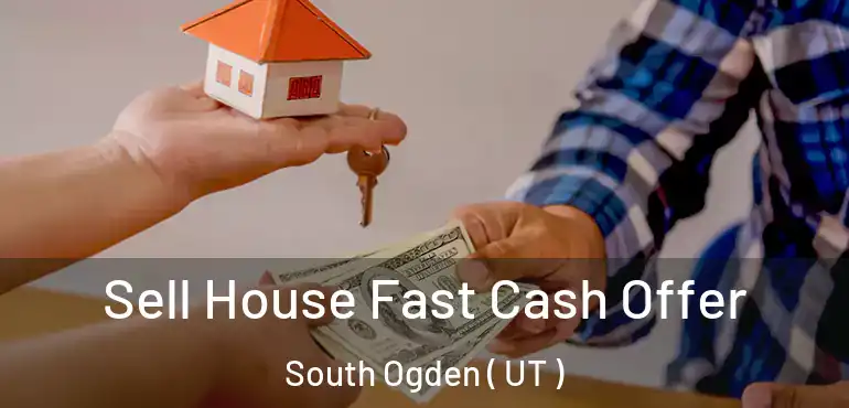  Sell House Fast Cash Offer South Ogden ( UT )
