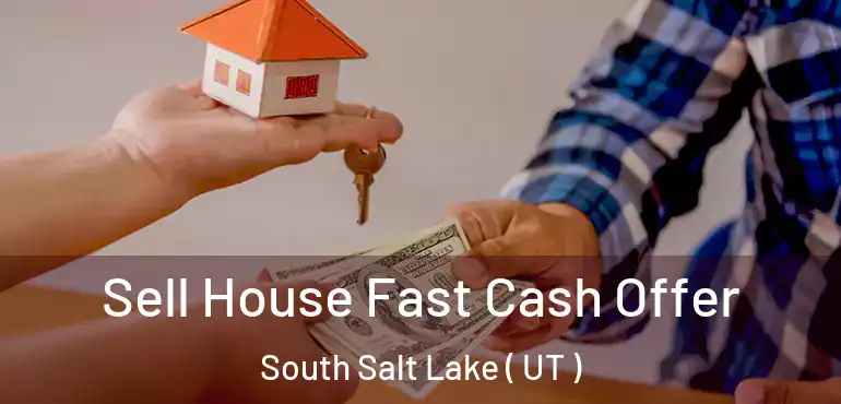  Sell House Fast Cash Offer South Salt Lake ( UT )