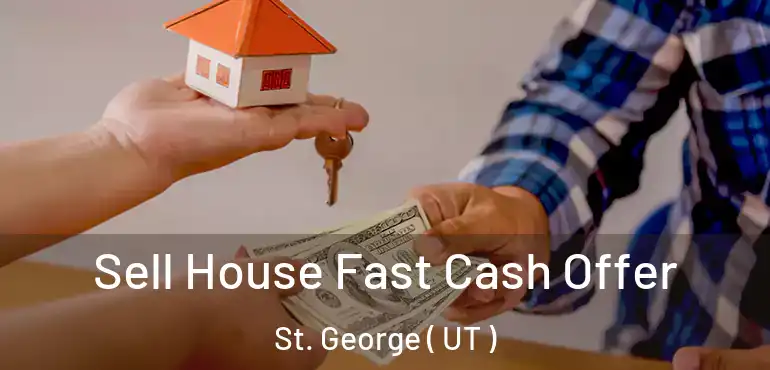  Sell House Fast Cash Offer St. George ( UT )