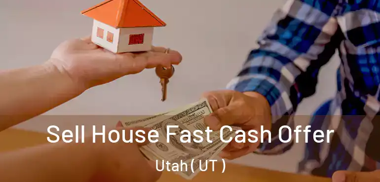  Sell House Fast Cash Offer Utah ( UT )