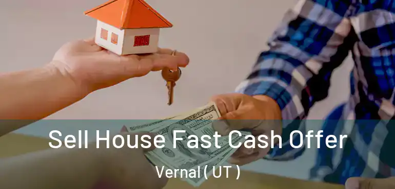 Sell House Fast Cash Offer Vernal ( UT )