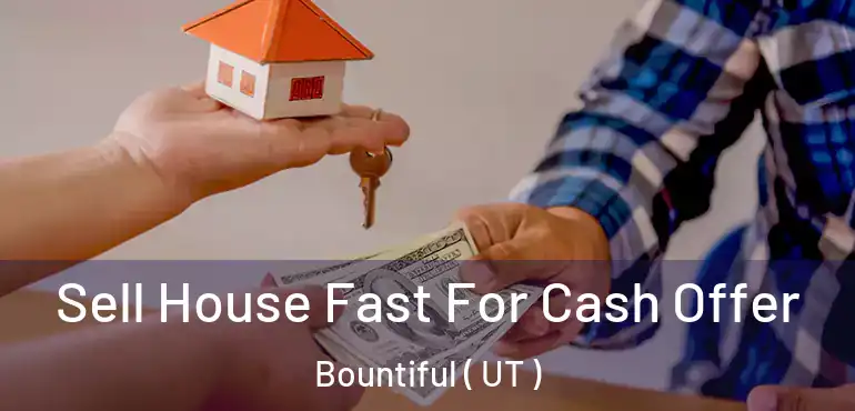  Sell House Fast For Cash Offer Bountiful ( UT )