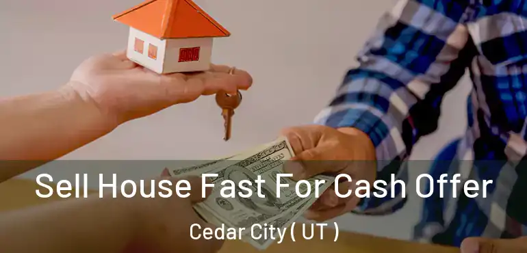  Sell House Fast For Cash Offer Cedar City ( UT )