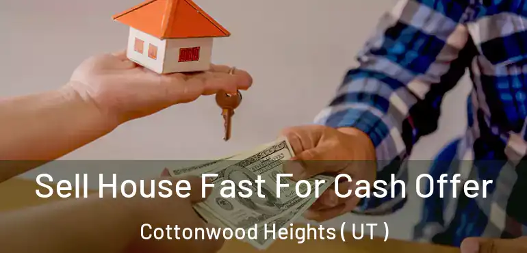  Sell House Fast For Cash Offer Cottonwood Heights ( UT )