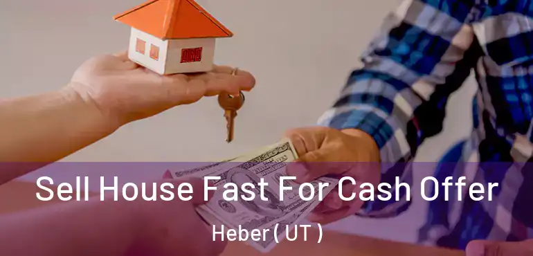 Sell House Fast For Cash Offer Heber ( UT )