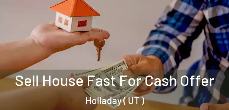  Sell House Fast For Cash Offer Holladay ( UT )