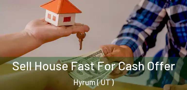  Sell House Fast For Cash Offer Hyrum ( UT )