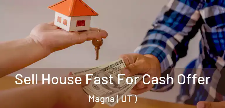  Sell House Fast For Cash Offer Magna ( UT )