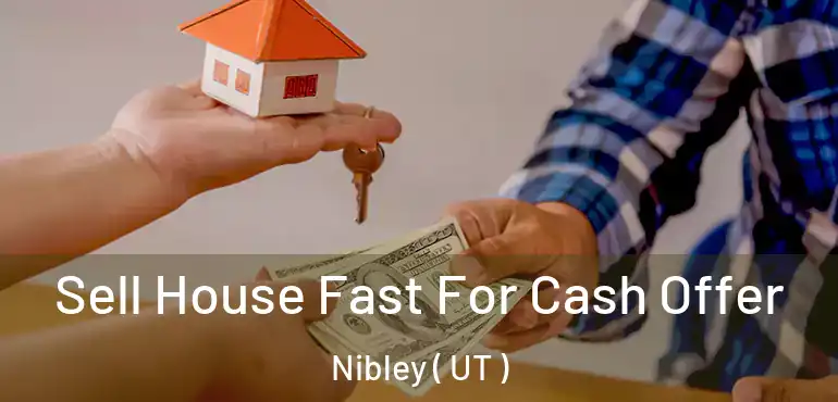  Sell House Fast For Cash Offer Nibley ( UT )