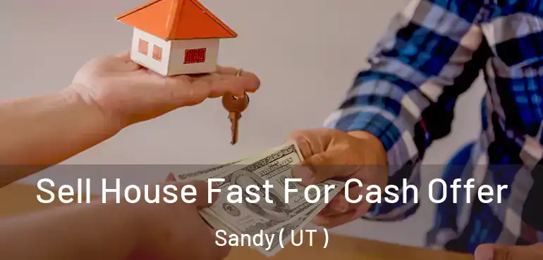  Sell House Fast For Cash Offer Sandy ( UT )