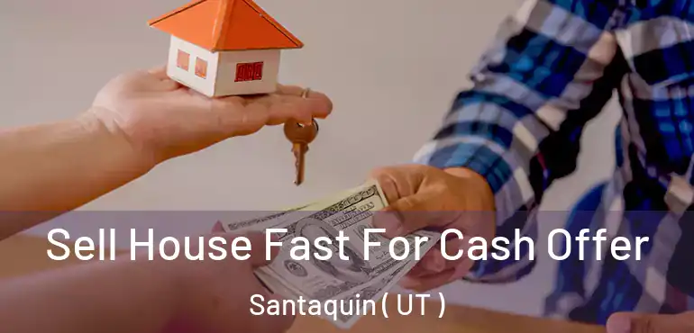  Sell House Fast For Cash Offer Santaquin ( UT )