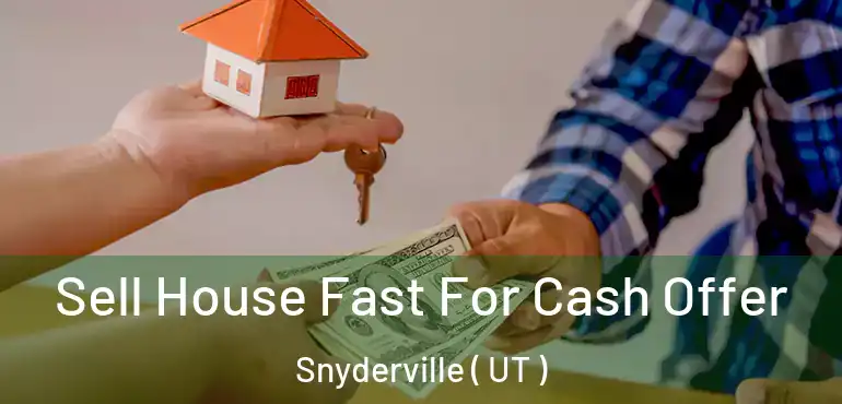  Sell House Fast For Cash Offer Snyderville ( UT )