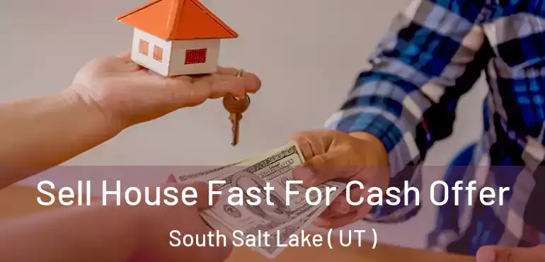  Sell House Fast For Cash Offer South Salt Lake ( UT )