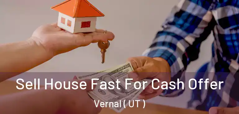  Sell House Fast For Cash Offer Vernal ( UT )