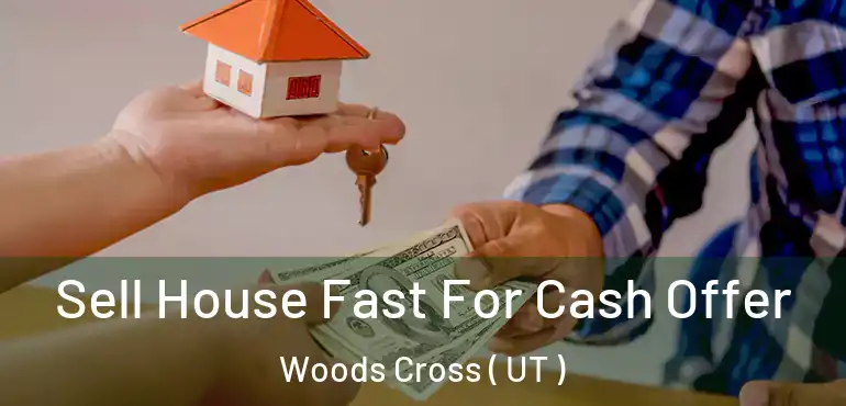  Sell House Fast For Cash Offer Woods Cross ( UT )