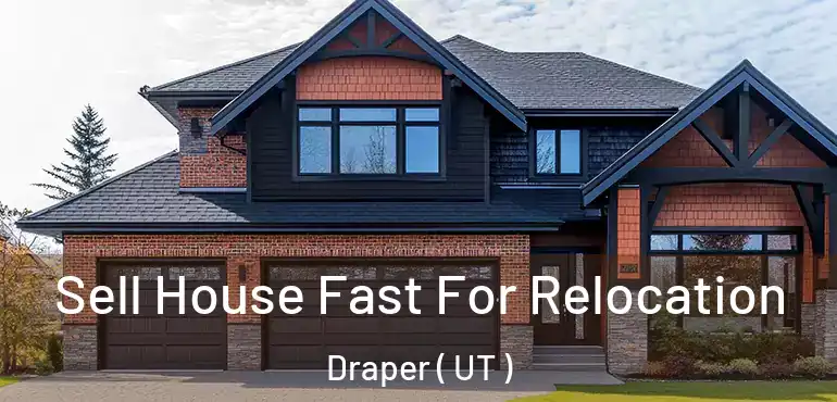  Sell House Fast For Relocation Draper ( UT )