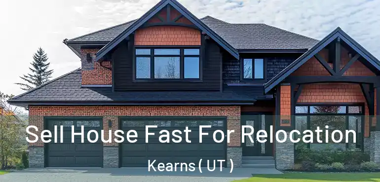  Sell House Fast For Relocation Kearns ( UT )
