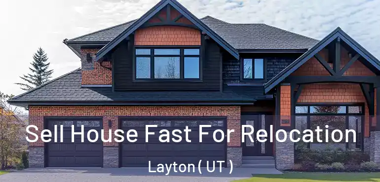 Sell House Fast For Relocation Layton ( UT )