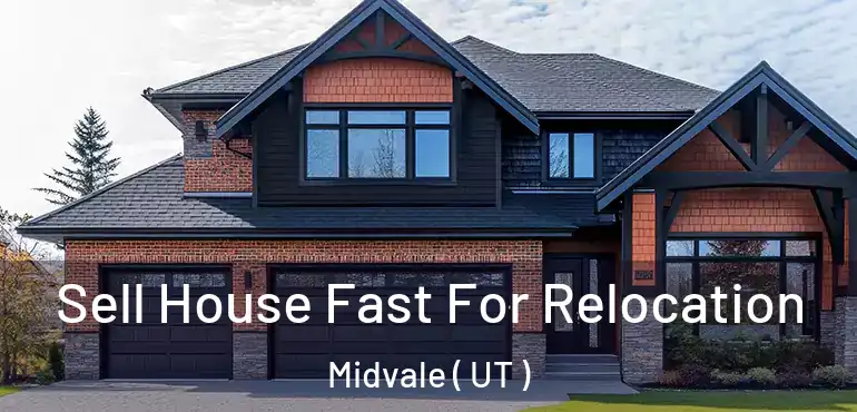  Sell House Fast For Relocation Midvale ( UT )