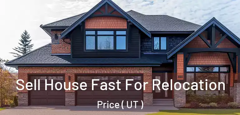  Sell House Fast For Relocation Price ( UT )