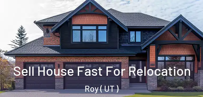  Sell House Fast For Relocation Roy ( UT )