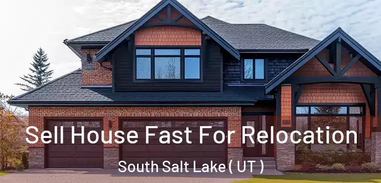  Sell House Fast For Relocation South Salt Lake ( UT )