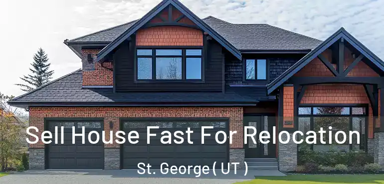  Sell House Fast For Relocation St. George ( UT )