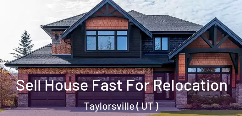  Sell House Fast For Relocation Taylorsville ( UT )