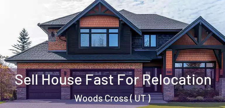 Sell House Fast For Relocation Woods Cross ( UT )