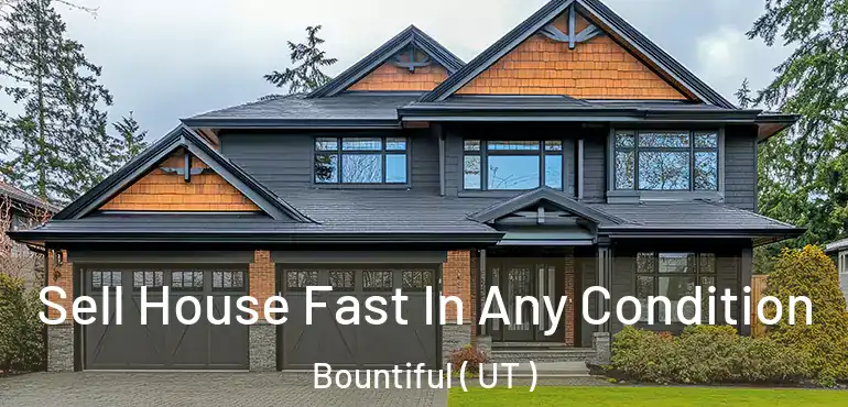  Sell House Fast In Any Condition Bountiful ( UT )