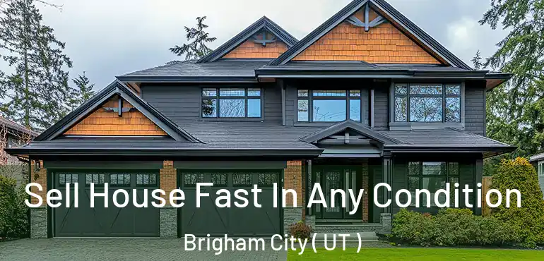  Sell House Fast In Any Condition Brigham City ( UT )