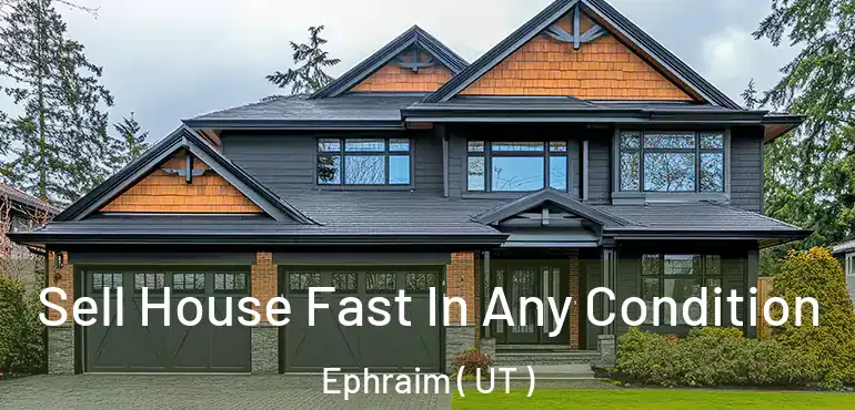  Sell House Fast In Any Condition Ephraim ( UT )