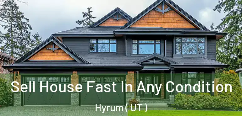  Sell House Fast In Any Condition Hyrum ( UT )