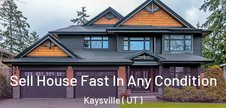  Sell House Fast In Any Condition Kaysville ( UT )