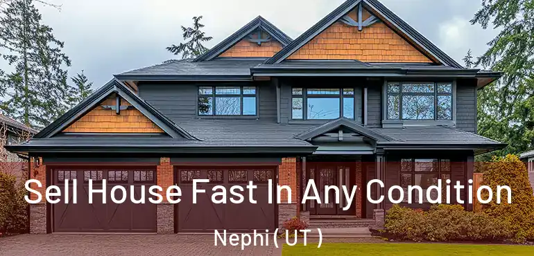  Sell House Fast In Any Condition Nephi ( UT )