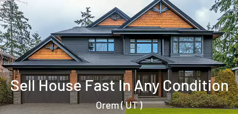  Sell House Fast In Any Condition Orem ( UT )