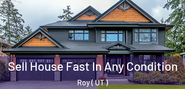  Sell House Fast In Any Condition Roy ( UT )