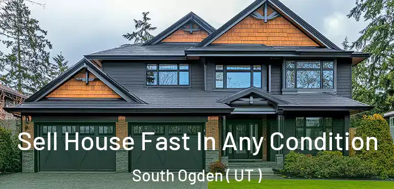  Sell House Fast In Any Condition South Ogden ( UT )
