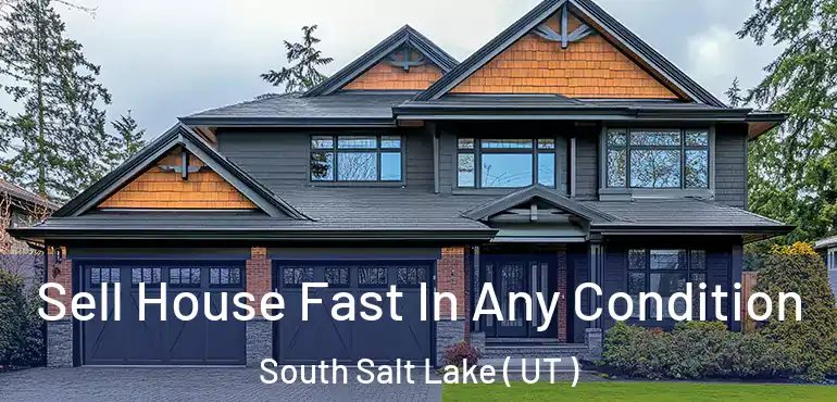  Sell House Fast In Any Condition South Salt Lake ( UT )
