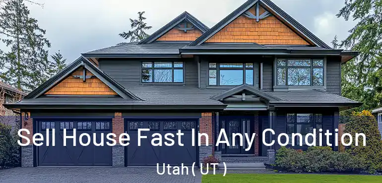  Sell House Fast In Any Condition Utah ( UT )