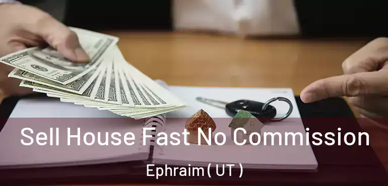  Sell House Fast No Commission Ephraim ( UT )