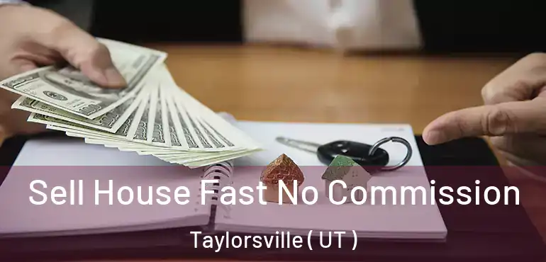  Sell House Fast No Commission Taylorsville ( UT )