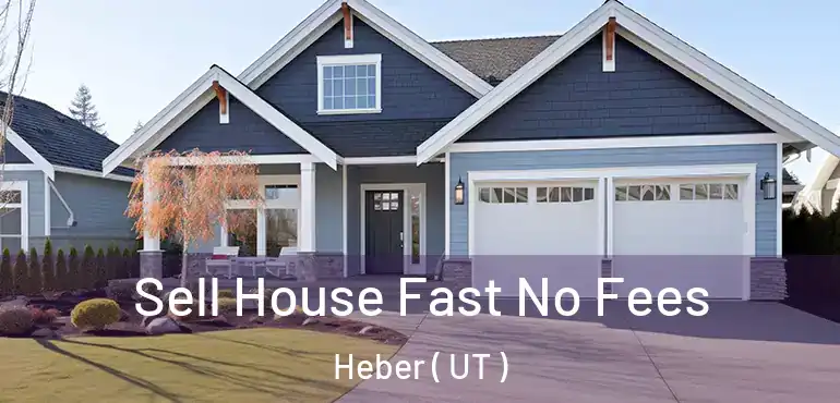  Sell House Fast No Fees Heber ( UT )